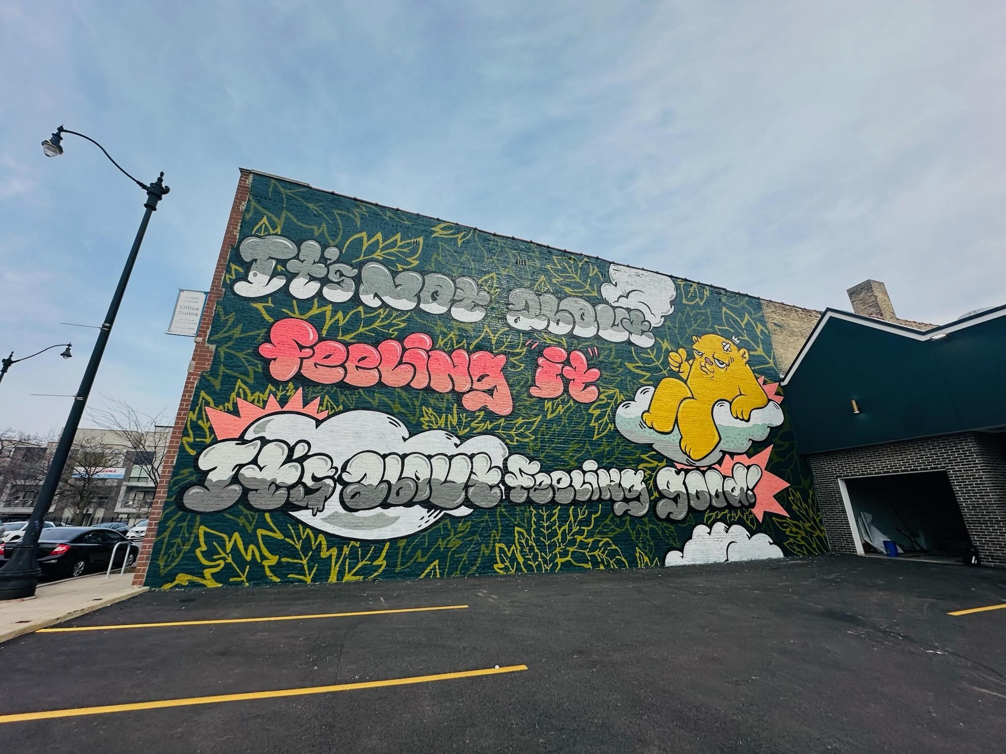 It’s Not About Feeling It, It’s About Feeling Good. Ivy Hall Logan Square Mural