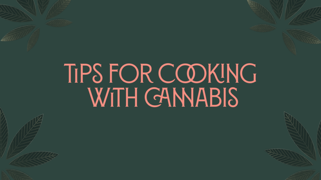 Tips for Cooking with Cannabis